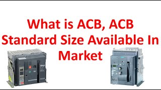 What is ACB, What is Air Circuit Breaker, ACB Standard Size Available In Market