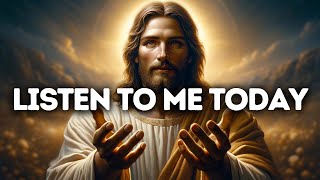 Listen To Me Today | God Says | God Message Today | Gods Message Now | God Message | God Say
