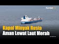 Kapal Tanker Minyak Rusia Masih Aman Berlayar Melintasi Laut Merah | KONTAN News