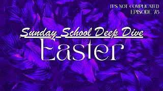 Sunday School Deep Dive: Easter