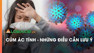 Cúm ác tính - Những điều cần lưu ý