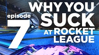 Why You Suck at Rocket League | Episode 7 | Look Good Feel Good + more