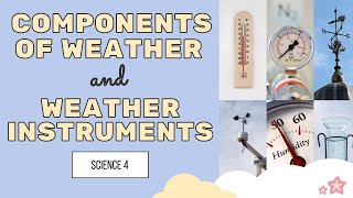Components of Weather and Weather Instruments | Science 4 | Quarter 4 Week 4