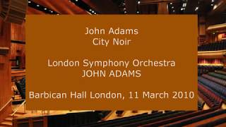 John Adams - City Noir: John Adams conducting the LSO in 2010