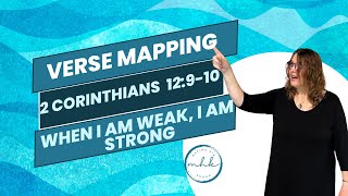 When I Am Weak, I Am Strong | 2 Corinthians 12:9-10 Verse Mapping