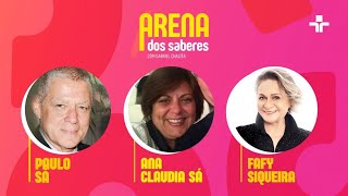 ARENA DOS SABERES | ENTREVISTA FAFY SIQUEIRA E PAULO E ANA CLAUDIA SÁ | 26/12/2024