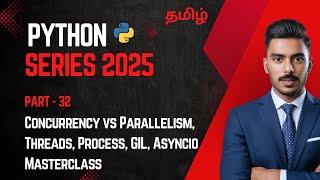 Python in Tamil - Part 32 | Concurrency vs Parallelism, Threads, Process, GIL, Asyncio Masterclass