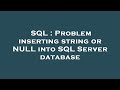 SQL : Problem inserting string or NULL into SQL Server database