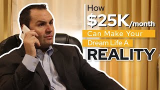 How $25K A Month Can Make Your Dream Life A Reality: Steps To Get There