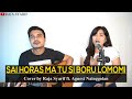 SAI HORAS MA TU SI BORU LOMOMI (Cover by Raja Syarif ft. Agnest Nainggolan)