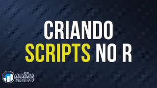 Criando Scripts no R