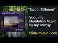 Sweet Stillness - Kip Mazuy  (Peaceful Music)