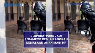 VIRAL Aksi Bapak-bapak Berpura-pura Jadi Perampok Demi Hilangkan Kebiasaan Anak Main HP