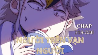 CHAP 319-336: Tổng Hợp ! Người trên vạn người | Truyện chữ