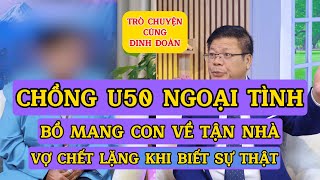 Tâm Sự Cùng Đinh Đoàn-Chồng U50 Ngoại Tình:Bồ Mang Con Về Tận Nhà, Vợ Chết Lặng Trước Sự Thật