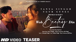 Woh Beetey Din (Teaser)- Tanya Singgh |Ugur Gunes, Ajit Singh, Prem Raj Soni, Gittanjali | Bhushan K