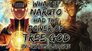 What If Naruto Had The Power Of Tree God In Justice League