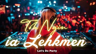 Toh Ngin Ia Lehkmen  (Let’s Do Party ) || Ki tune ba khlem lashim || Khasi Song