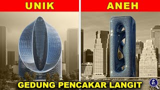 GEDUNG PENCAKAR LANGIT DENGAN DESAIN UNIK DAN ANEH DI DUNIA