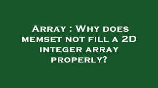 Array : Why does memset not fill a 2D integer array properly?