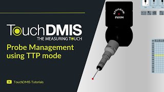 TouchDMIS Tutorials - Probe Management using TTP mode