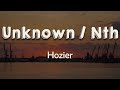 Hozier - Unknown / Nth (Lyrics) | It ain't the being alone It ain't the empty home, baby