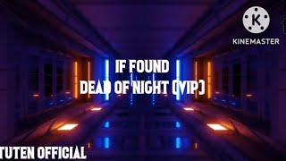 If found - Dead of night (VIP) (lyrics) | Tuten official