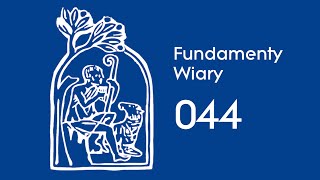 Fundamenty Wiary [44] | 13 lutego | Wierzę w Boga Ojca - KKK 299-308