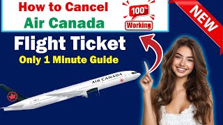 How to Cancel Air Canada Flight Ticket (2025 New Method)