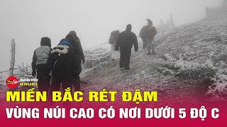 Dự báo thời tiết mới nhất 10/1/2025: Không khí lạnh mạnh, vùng núi Bắc Bộ có thể có băng giá. Tin24h