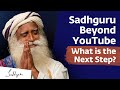 Sadhguru Beyond YouTube: What is the Next Step?