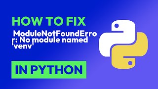 How to fix ModuleNotFoundError: No module named 'venv' in Python