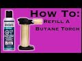 How To: Refill A Butane Torch