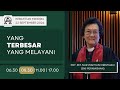 Kebaktian Minggu - YANG TERBESAR, YANG MELAYANI | Pdt. Em. Nur Wahyuni K. | Pk. 08.30