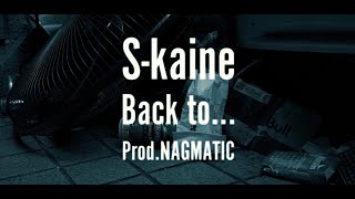 S-kaine - Back to...  (Scratch by.DJ BUNTA\u0026DJ DON-8 Prod.NAGMATIC)