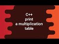 C++ Print Multiplication Table in 5 Minutes! Easy Tutorial for Beginners