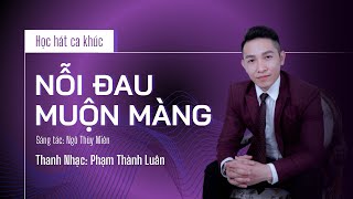 Học hát ca khúc NỖI ĐAU MUỘN MÀNG - Thanh nhạc Phạm Thành Luân