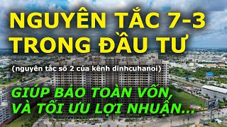 NGUYÊN TẮC 7-3 trong đầu tư ĐỂ BẢO TOÀN VỐN và TỐI ĐA LỢI NHUẬN (nguyên tắc số 2 kênh dinhcuhanoi)
