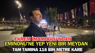 Ekrem İmamoğlu'ndan Eminönü'ne Yep Yeni bir Meydan Tam Tamına 116 bin Metre Kare