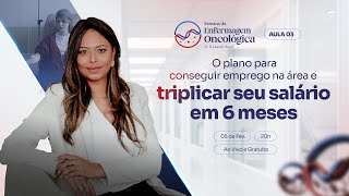 AULA 3: O PLANO PRÁTICO PARA CONSEGUIR EMPREGO NA ONCOLOGIA E TRIPLICAR O SALÁRIO EM 6 MESES