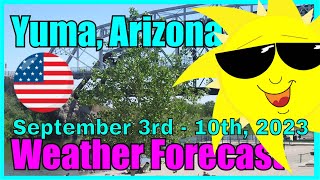 Yuma Arizona Weather Weekly Forecast September 3rd - 10th, 2023