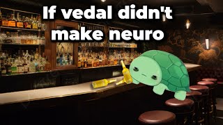 Where Vedal would be without Neuro