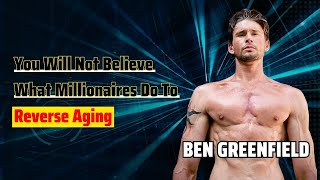 This is What Millionaires Do to 'De-Age | Ben Greenfield