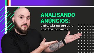 Analisando anúncios: entenda os erros e acertos comuns!