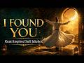 I FOUND YOU Rumi Inspired Rumi Inspired Sufi Jukebox | The Poem That Sees None but the One