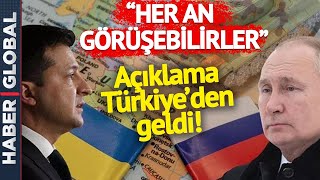 Türkiye'den Dünyayı Heyecanlandıran Putin ve Zelenski Açıklaması Geldi