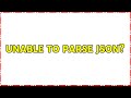 Unable to parse JSON? (2 Solutions!!)