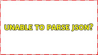 Unable to parse JSON? (2 Solutions!!)