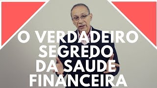 O Verdadeiro Segredo  Da Saúde Financeira