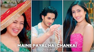 Maine Payal Hai Chankai 😘4k🌹Status | 💛Neha Kakkar New Song | Dhanashree Verma Song | Priyank Sharma